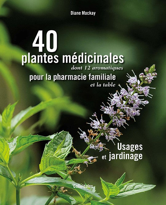 Livre: 40 plantes médicinales pour la pharmacie familiale Usages et jardinage, par Diane Mackay